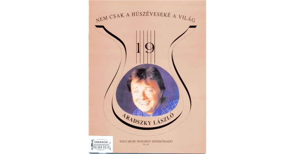 ARADSZKY LÁSZLÓ, NEM CSAK A HÚSZÉVESEKÉ A VILÁG, RÉGI SLÁGEREK MA IS DIVATBAN 19. Olcsóbb