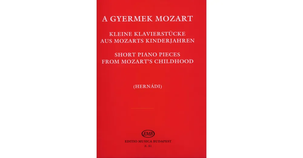 Nézd meg most Mozart, Wolfgang Amadeus, Hernádi Lajos- A GYERMEK MOZART (kis zongoradarabok gyűjteménye)